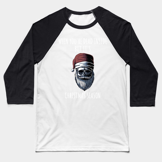 When You're Dead Inside But It's The Holiday Season / Scary Dead Skull Santa Hat Design Gift / Funny Ugly Christmas Skeleton Baseball T-Shirt by WassilArt